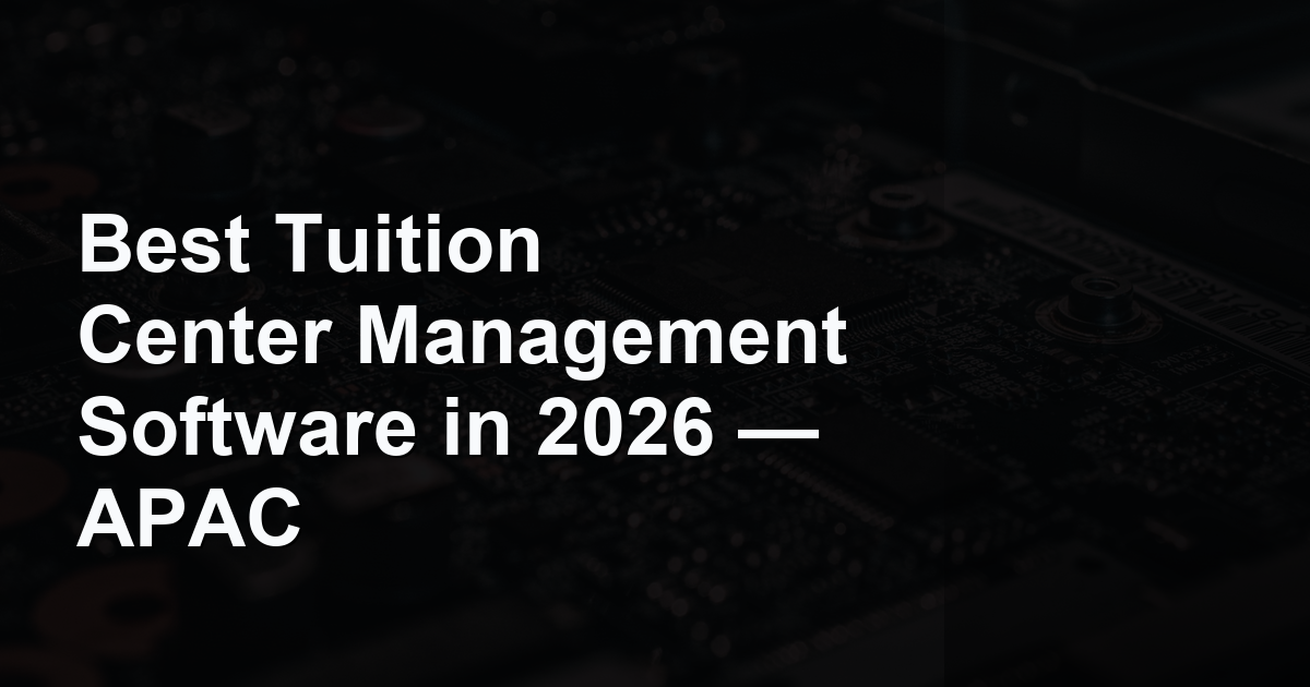 Best Tuition Center Management Software in 2026 — APAC
